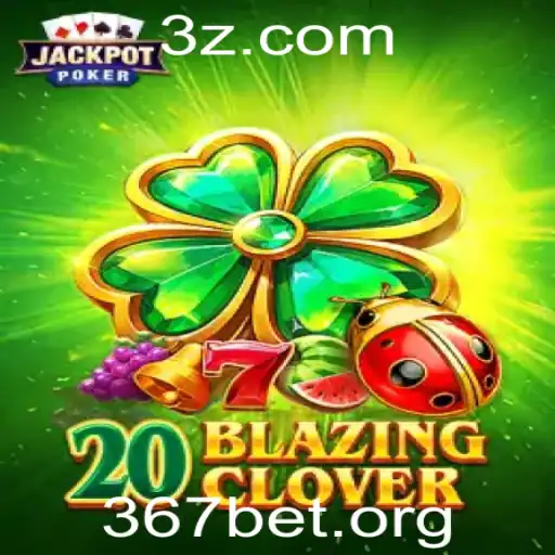 Exploração do Jogo 20BlazingClover e a Parceria com 367bet